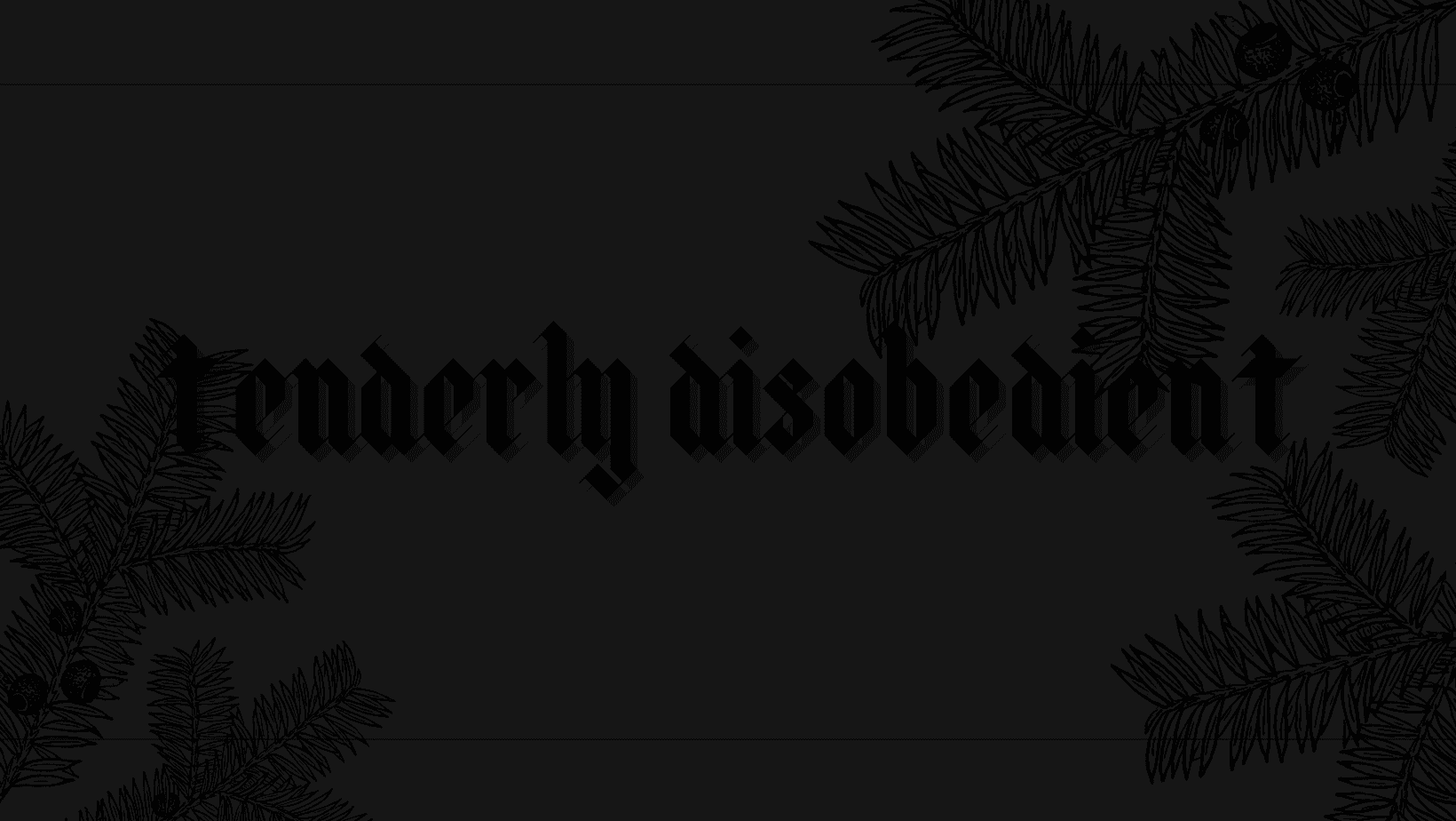 T E N D E R L Y   D I S O B E D I E N T banner image