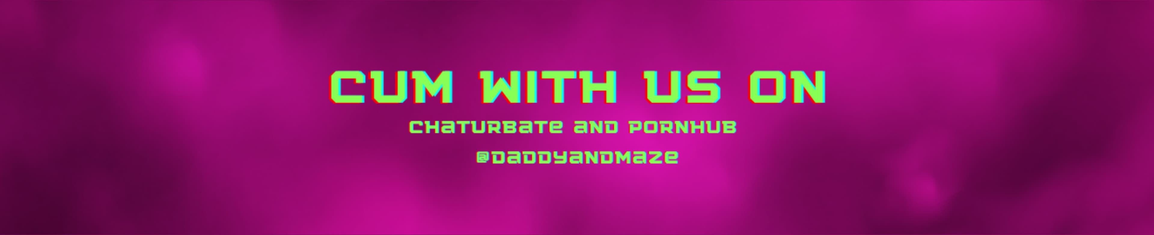 Daddy and Maze 🍆💚💦 banner image