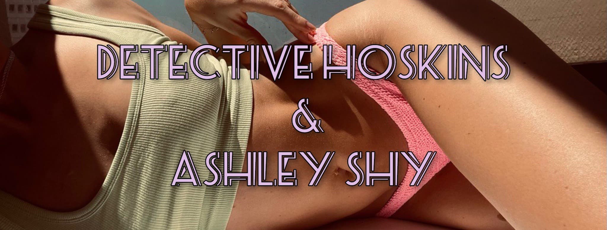 Detective Hoskins & Ashley Shy banner image